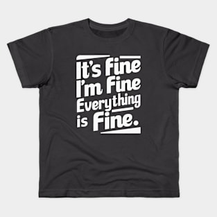 It's Fine I'm Fine Everything Is Fine Kids T-Shirt